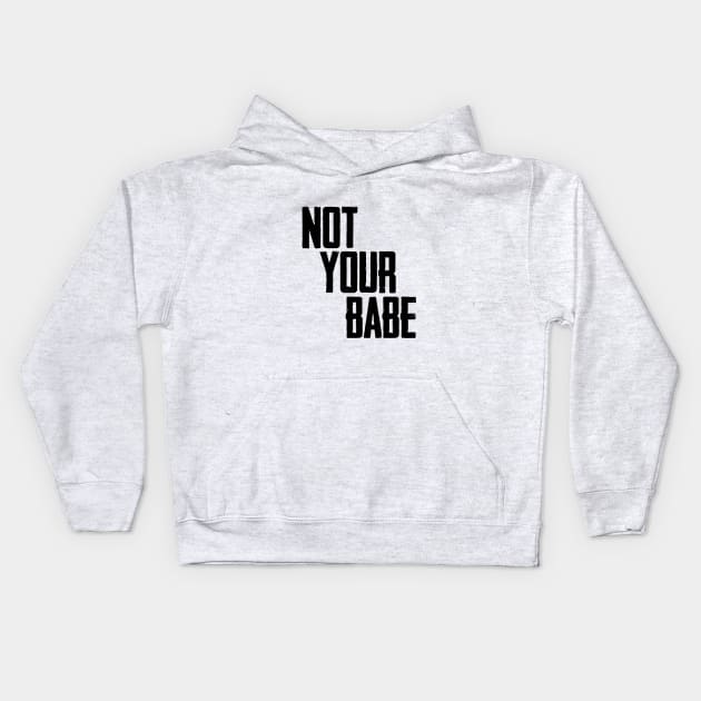 Not your babe Kids Hoodie by Finito_Briganti